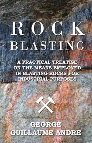 Stock image for Rock Blasting A Practical Treatise On The Means Employed In Blasting Rocks For Industrial Purposes for sale by PBShop.store US