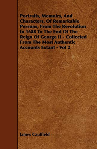 9781444676938: Portraits, Memoirs, And Characters, Of Remarkable Persons, From The Revolution In 1688 To The End Of The Reign Of George II - Collected From The Most Authentic Accounts Extant - Vol 2