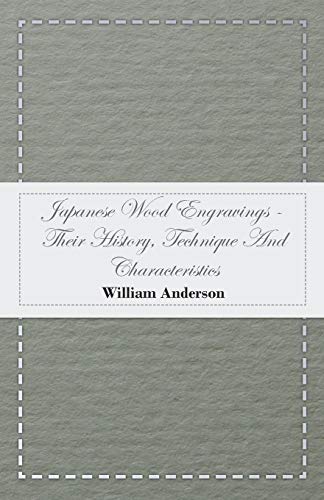 Japanese Wood Engravings -Their History, Technique And Characteristics (9781444680935) by Anderson, William