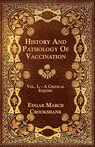 Stock image for History And Pathology Of Vaccination - Vol. I. - A Critical Inquiry for sale by Books Unplugged