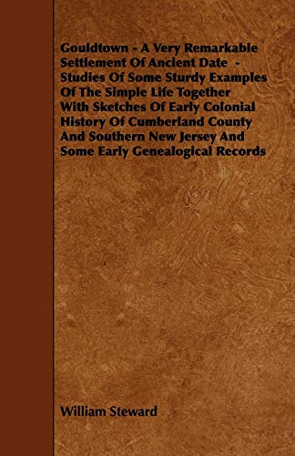 9781444683271: Gouldtown - A Very Remarkable Settlement of Ancient Date - Studies of Some Sturdy Examples of the Simple Life Together with Sketches of Early Colonial
