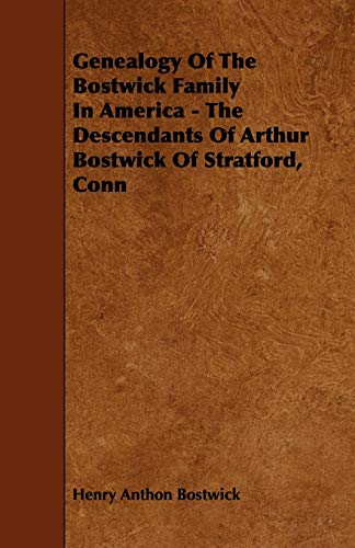 9781444683882: Genealogy Of The Bostwick Family In America - The Descendants Of Arthur Bostwick Of Stratford, Conn
