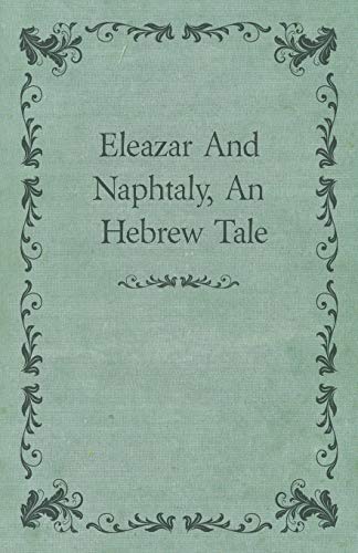 Eleazar And Naphtaly, An Hebrew Tale (9781444685954) by Anon., Anon.