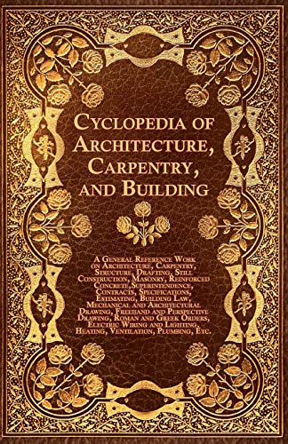 Stock image for Cyclopedia of Architecture, Carpentry, and Building - A General Reference Work on Architecture, Carpentry, Structure, Drafting, Still Construction, Ma for sale by Mispah books