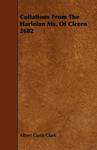 Collations From The Harleian Ms. Of Cicero 2682 (9781444687149) by Clark, Albert Curtis