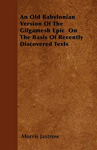 Stock image for An Old Babylonian Version Of The Gilgamesh Epic On The Basis Of Recently Discovered Texts for sale by PBShop.store US