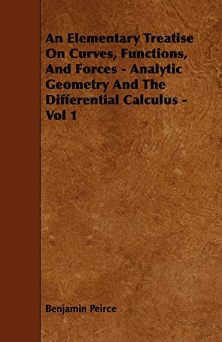 9781444690002: An Elementary Treatise On Curves, Functions, And Forces - Analytic Geometry And The Differential Calculus - Vol 1