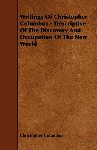 Writings Of Christopher Columbus - Descriptive Of The Discovery And Occupation Of The New World (9781444692655) by Columbus, Christopher