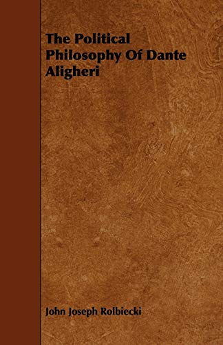 The Political Philosophy Of Dante Aligheri [Soft Cover ] - Rolbiecki, John Joseph