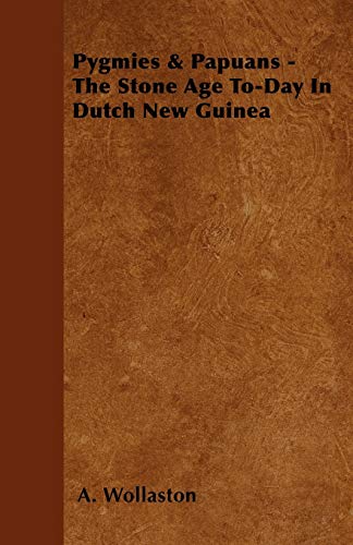 9781444697285: Pygmies & Papuans - The Stone Age To-Day In Dutch New Guinea [Idioma Ingls]