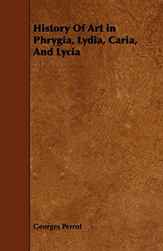 9781444697476: History of Art in Phrygia, Lydia, Caria, and Lycia