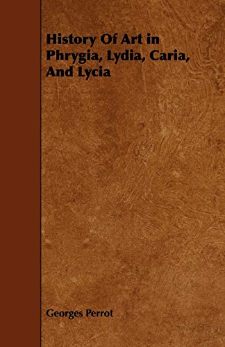 9781444697476: History Of Art in Phrygia, Lydia, Caria, And Lycia