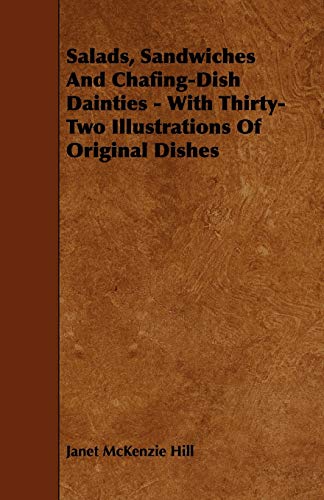 Salads, Sandwiches And Chafing-Dish Dainties - With Thirty-Two Illustrations Of Original Dishes (9781444698190) by Hill, Janet McKenzie