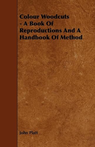 Colour Woodcuts - A Book of Reproductions and a Handbook of Method (9781444699272) by Platt D., John
