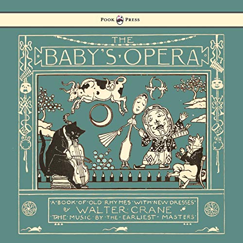 The Baby's Opera - A Book of Old Rhymes with New Dresses - Illustrated by Walter Crane - Crane, Walter