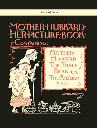 Stock image for Mother Hubbard Her Picture Book - Containing Mother Hubbard, The Three Bears & The Absurd ABC for sale by Revaluation Books