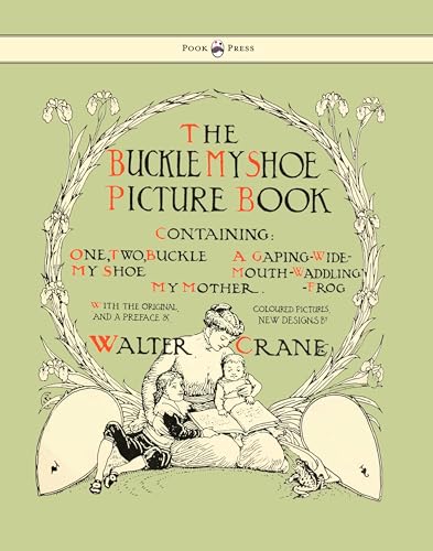 Stock image for Buckle My Shoe Picture Book: Containing One, Two, Buckle My Shoe, a Gaping-wide-mouth-waddling Frog, My Mother for sale by Revaluation Books