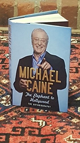 Imagen de archivo de The Elephant to Hollywood Michael Caine's Most up-To-date Definitive Bestselling Autobiography a la venta por Better World Books