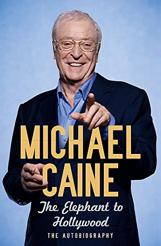 Imagen de archivo de The Elephant to Hollywood: Michael Caine's most up-to-date, definitive, bestselling autobiography a la venta por WorldofBooks