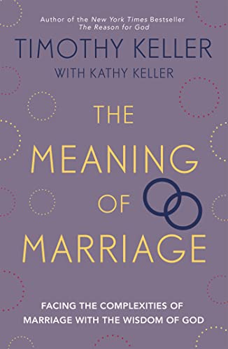9781444702163: The Meaning of Marriage: Facing the Complexities of Marriage with the Wisdom of God