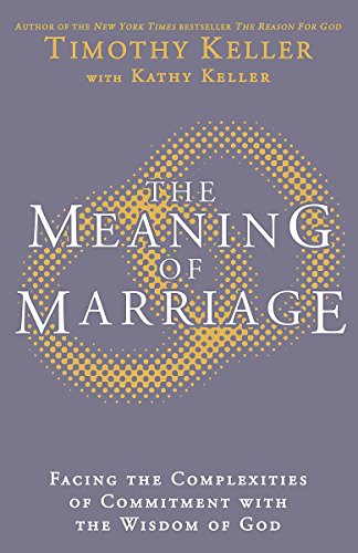 9781444702514: The Meaning of Marriage: Facing the Complexities of Marriage with the Wisdom of God