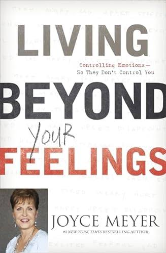 Living Beyond Your Feelings: Controlling Your Emotions So They Don't Control You (9781444703115) by Joyce Meyer