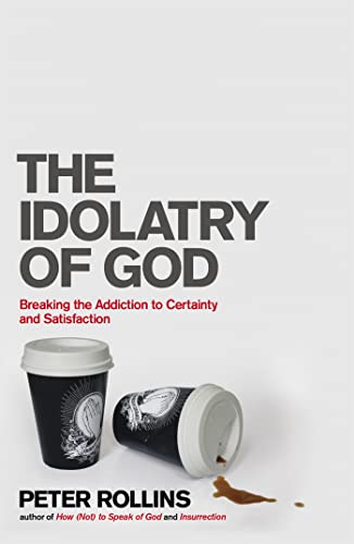 Beispielbild fr The Idolatry of God: Breaking the Addiction to Certainty and Satisfaction zum Verkauf von WorldofBooks