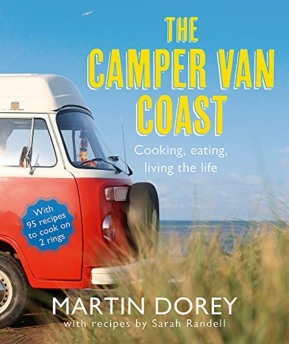 The Camper Van Coast: Cooking, Eating, Living the Life (9781444703948) by Dorey, Martin; Randell, Sarah