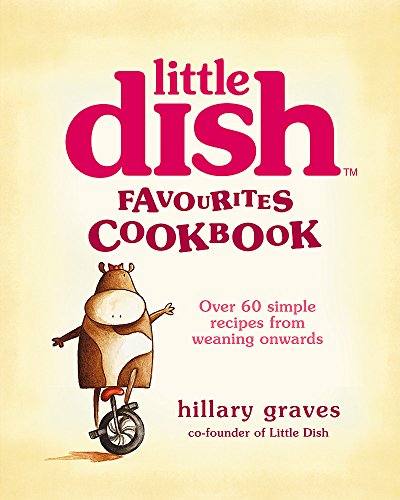 Stock image for Little Dish Favourites Cookbook: Over 60 simple recipes from weaning onwards for sale by WorldofBooks