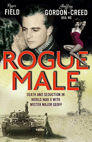 9781444706338: Rogue Male: Death and Seduction Behind Enemy Lines with Mister Major Geoff. by Roger Field and Geoffrey Gordon-Creed