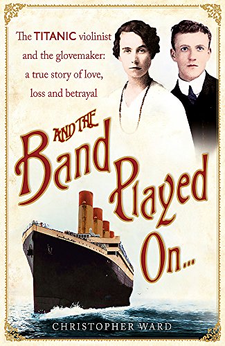 Stock image for And the Band Played On: The Titanic Violinist and the Glove Maker - A True Story of Love, Loss and Betrayal for sale by WorldofBooks