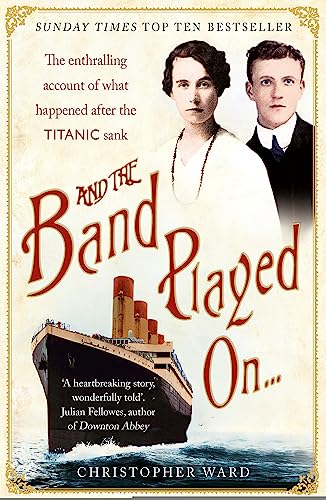 Beispielbild fr And the Band Played On: The enthralling account of what happened after the Titanic sank: The enthralling account of what happened after the Titanic sank zum Verkauf von WorldofBooks