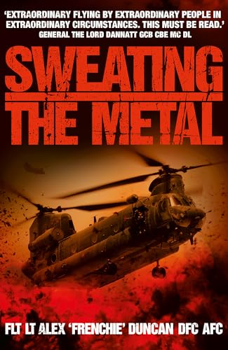 Imagen de archivo de Sweating the Metal: Flying Under Fire. A Chinook Pilot's Blistering Account of Life, Death and Dust in Afghanistan a la venta por Front Cover Books