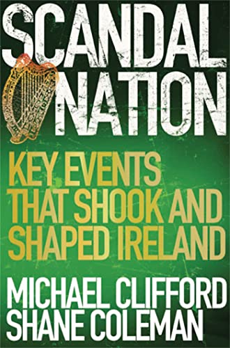 Imagen de archivo de Scandal Nation : Key Events That Shook and Shaped Ireland a la venta por Better World Books Ltd