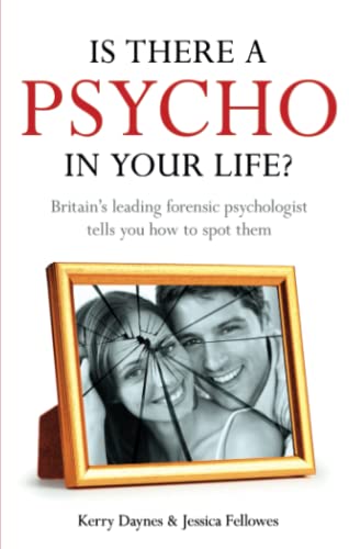 Stock image for Is There a Psycho in Your Life?: Britian's Leading Forensic Psychologist Explains How to Spot Them - And How. Kerry Daynes and Jessica Fellowes for sale by MusicMagpie