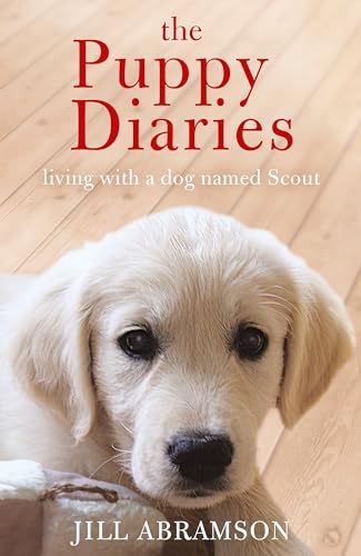 Stock image for The Puppy Diaries: Living With a Dog Named Scout for sale by WorldofBooks