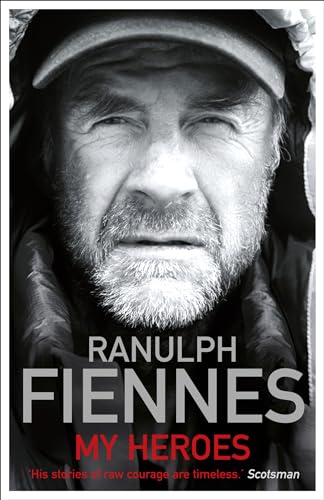 Imagen de archivo de My Heroes: Extraordinary Courage, Exceptional People. Ranulph Fiennes a la venta por ThriftBooks-Dallas