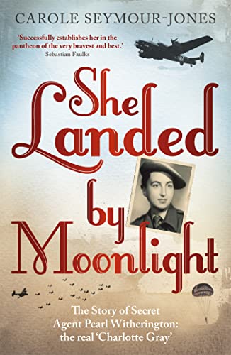 Beispielbild fr She Landed By Moonlight: The Story of Secret Agent Pearl Witherington: the 'real Charlotte Gray' zum Verkauf von AwesomeBooks