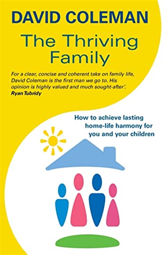 Beispielbild fr The Thriving Family: How to Achieve Lasting Home-Life Harmony for You and Your Children zum Verkauf von WorldofBooks