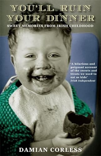Beispielbild fr You'll Ruin your Dinner: Sweet Memories from Irish childhood zum Verkauf von WorldofBooks