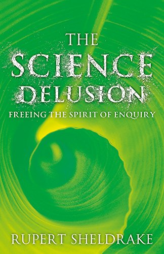 9781444727920: The Science Delusion: Feeling the Spirit of Enquiry