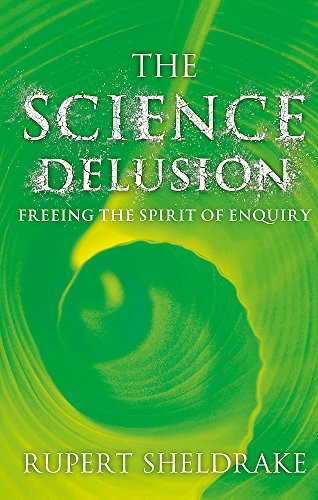 9781444727937: The Science Delusion: Feeling the Spirit of Enquiry