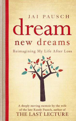 9781444728101: Dream New Dreams: Reimagining My Life After Loss. by Jai Pausch