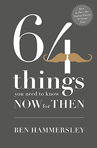 Imagen de archivo de 64 Things You Need to Know Now For Then: How to Face the Digital Future Without Fear a la venta por WorldofBooks