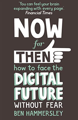 Stock image for Now For Then: How to Face the Digital Future Without Fear for sale by AwesomeBooks