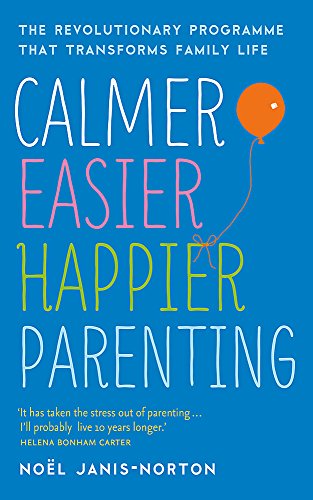 9781444729900: Calmer, Easier, Happier Parenting: The Revolutionary Programme That Transforms Family Life