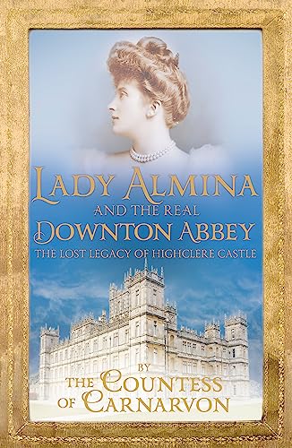 Stock image for Lady Almina and the Real Downton Abbey for sale by Better World Books: West