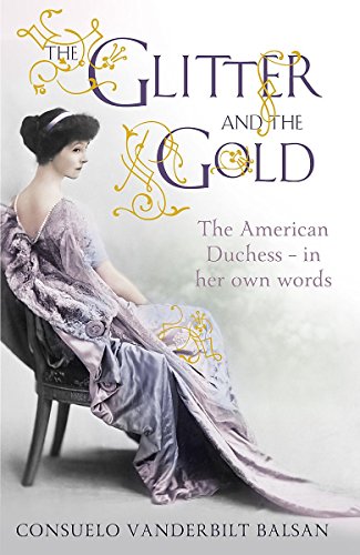 Beispielbild fr The Glitter and the Gold: The American Duchess - In Her Own Words zum Verkauf von Goldstone Books