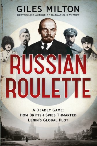 Russian Roulette: A Deadly Game: How British Spies Thwarted Lenin's Global Plot (9781444737035) by Milton, Giles