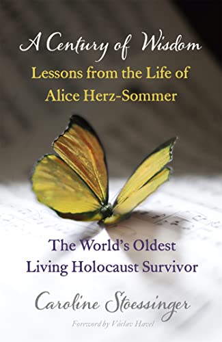 9781444737622: A Century of Wisdom: Lessons from the Life of Alice Herz-Sommer, the World's Oldest Living Holocaust Survivor: Lessons from the Life of Alice Herz-Sommer, Holocaust Survivor